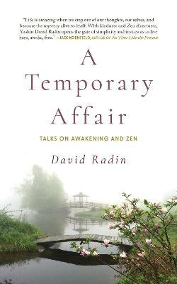 A Temporary Affair: Talks on Awakening and Zen - David Radin