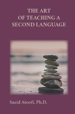 Coperta cărții 'The Art of Teaching a Second Language - Saeid Atoofi'