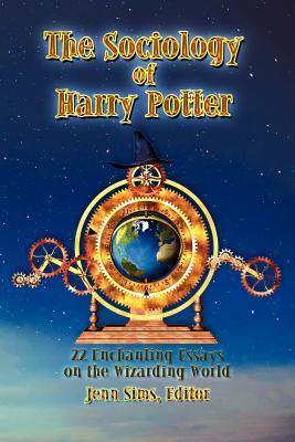 The Sociology of Harry Potter: 22 Enchanting Essays on the Wizarding World - Jenn Sims