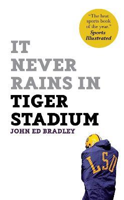 It Never Rains in Tiger Stadium - John Ed Bradley