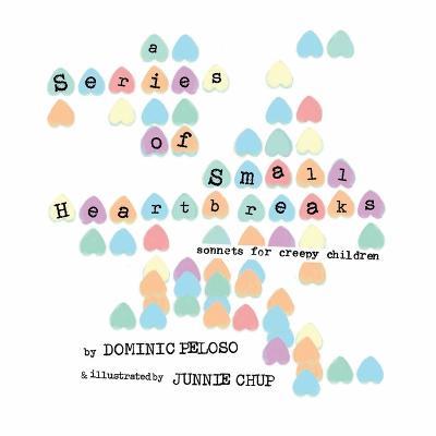 A Series of Small Heartbreaks: Sonnets for Creepy Children - Dominic Peloso