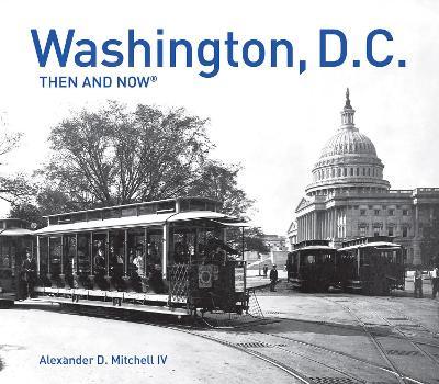 Washington, D.C. Then and Now(r) - Alexander D. Mitchell Iv