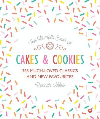 The Ultimate Book of Cakes and Cookies: 365 Much-Loved Classics and New Favourites - Hannah Miles
