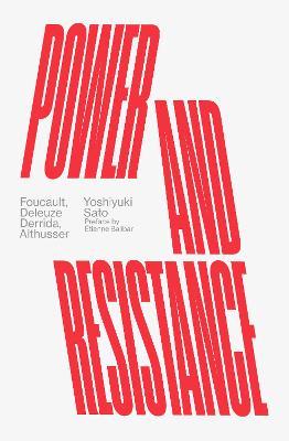 Power and Resistance: Foucault, Deleuze, Derrida, Althusser - Yoshiyuki Sato