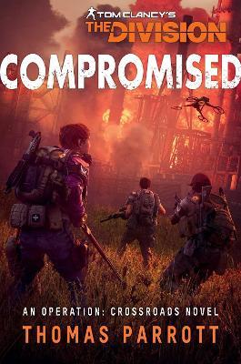 Tom Clancy's the Division: Compromised: An Operation: Crossroads Novel - Thomas Parrott