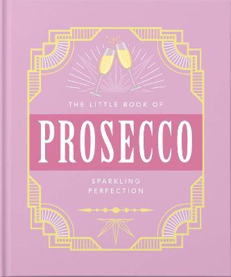 The Little Book of Prosecco: Sparkling Perfection - Orange Hippo