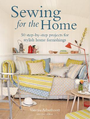 Sewing for the Home: 50 Step-By-Step Projects for Stylish Home Furnishings - Vanessa Arbuthnott