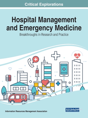 Hospital Management and Emergency Medicine: Breakthroughs in Research and Practice - Information Reso Management Association