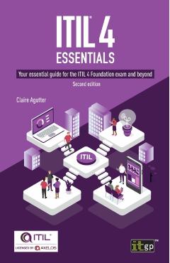 ITIL(R) 4 Essentials: Your essential guide for the ITIL 4 Foundation exam and beyond - Claire Agutter