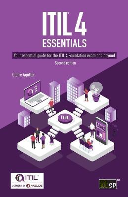 ITIL(R) 4 Essentials: Your essential guide for the ITIL 4 Foundation exam and beyond - Claire Agutter