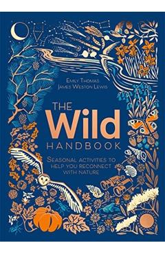 The Wild Handbook: Seasonal Activities to Help You Reconnect with Nature - James Weston Lewis