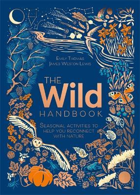 The Wild Handbook: Seasonal Activities to Help You Reconnect with Nature - James Weston Lewis