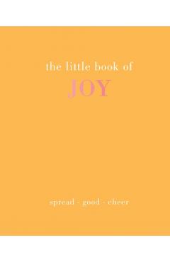 The Little Book of Joy: Spread Good Cheer - Joanna Gray