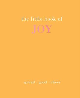 The Little Book of Joy: Spread Good Cheer - Joanna Gray