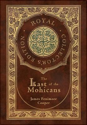 The Last of the Mohicans (Royal Collector's Edition) (Case Laminate Hardcover with Jacket) - James Fenimore Cooper