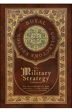 The Military Strategy Collection: Sun Tzu's The Art of War, Machiavelli's The Prince, and Clausewitz's On War (Royal Collector's Edition) (Case Lamina - Sun Tzu
