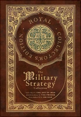 The Military Strategy Collection: Sun Tzu's The Art of War, Machiavelli's The Prince, and Clausewitz's On War (Royal Collector's Edition) (Case Lamina - Sun Tzu