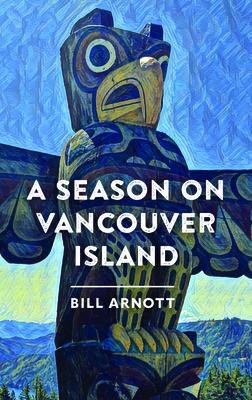 A Season on Vancouver Island - Bill Arnott