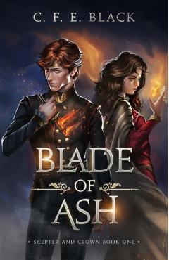 Blade of Ash: Scepter and Crown Book One - C. F. E. Black