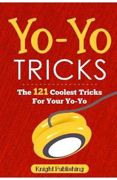 Coperta cărții 'Yo-Yo Tricks: The 121 Coolest Tricks For Your Yo-Yo - Knight Publishing'