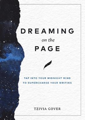 Dreaming on the Page: Tap Into Your Midnight Mind to Supercharge Your Writing - Tzivia Gover