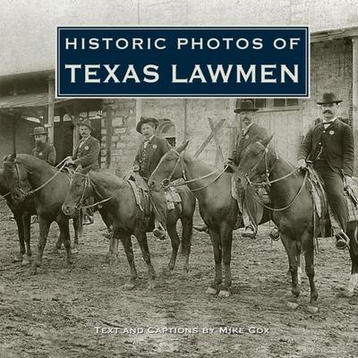 Historic Photos of Texas Lawmen - Mike Cox