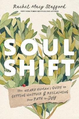 Soul Shift: The Weary Human's Guide to Getting Unstuck and Reclaiming Your Path to Joy - Rachel Macy Stafford