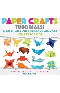 Poza produsului Paper Crafts Tutorials! - Paper Planes, Cups, Dragons and More - Crafts for Kids - Children's Craft & Hobby Books - Gusto
