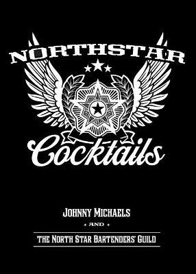 North Star Cocktails: Johnny Michaels and the North Star Bartenders' Guild - Johnny Michaels