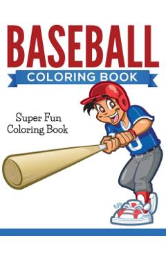 Baseball Coloring Book: Super Fun Coloring Book - Speedy Publishing Llc