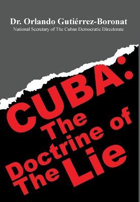 Cuba: The Doctrine of the Lie - Orlando Gutiérrez-boronat