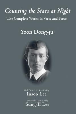 Counting the Stars at Night: The Complete Works in Verse and Prose - Yoon Dong-ju
