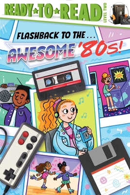 Flashback to the . . . Awesome '80s!: Ready-To-Read Level 2 - Patty Michaels