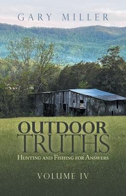 Outdoor Truths: Hunting and Fishing for Answers - Gary Miller