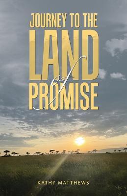 Journey to the Land of Promise - Kathy Matthews