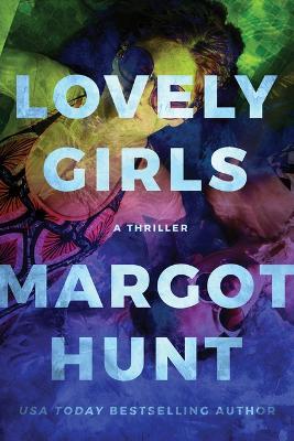 Lovely Girls: A Thriller - Margot Hunt