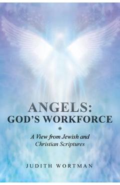 Coperta cărții 'Angels: God's Workforce: A View from Jewish and Christian Scriptures - Judith Wortman'