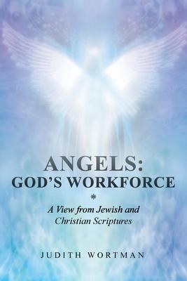 Coperta cărții 'Angels: God's Workforce: A View from Jewish and Christian Scriptures - Judith Wortman'