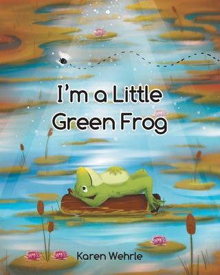 I'm a Little Green Frog - Karen Wehrle