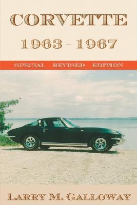 Corvette: 1963-1967 - Larry M. Galloway