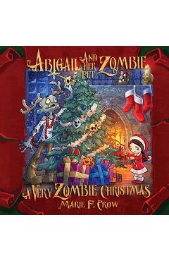 Poza produsului Abigail and her Pet Zombie: A Very Zombie Christmas - Marie F. Crow