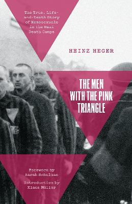 The Men with the Pink Triangle: The True, Life-And-Death Story of Homosexuals in the Nazi Death Camps - Heinz Heger