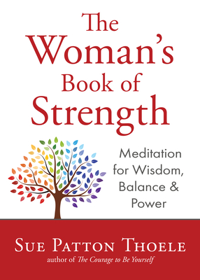 The Woman's Book of Strength: Meditations for Wisdom, Balance, and Power (Strong Confident Woman Affirmations) (Birthday Gift for Her) - Sue Patton Thoele