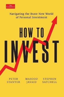 How to Invest: Navigating the Brave New World of Personal Investment - Peter Stanyer