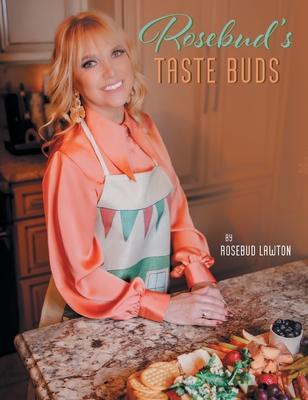 Rosebud's Taste Buds - Rosebud Lawton