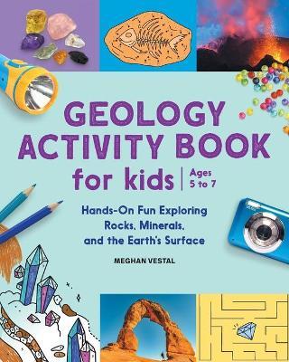 Geology Activity Book for Kids: Hands-On Fun Exploring Rocks, Minerals, and the Earth's Surface - Meghan Vestal