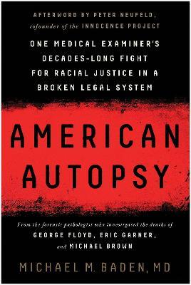 American Autopsy: One Medical Examiner's Decades-Long Fight for Racial Justice in a Broken Legal System - Michael M. Baden