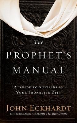 Prophet's Manual: A Guide to Sustaining Your Prophetic Gift - John Eckhardt