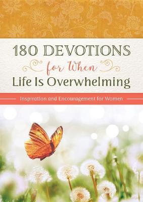 180 Devotions for When Life Is Overwhelming: Inspiration and Encouragement for Women - Hilary Bernstein