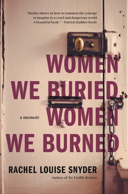 Women We Buried, Women We Burned: A Memoir - Rachel Louise Snyder